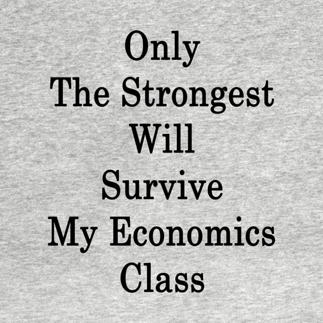 Only The Strongest Will Survive My Economics Class by supernova23